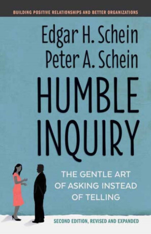 Humble Inquiry - Edgar H. Schein,Peter A. Schein