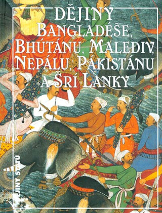 Dějiny Bangladéše, Bhútánu, Malediv, Nepálu, Pákistánu a Srí Lanky - Stanislava Vavroušková,Jan Filipský,Blanka Knotková-Čapková,Jan Marek