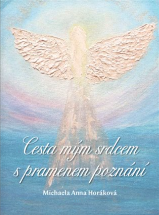 Cesta mým srdcem s pramenem poznání - Michaela Anna Horáková