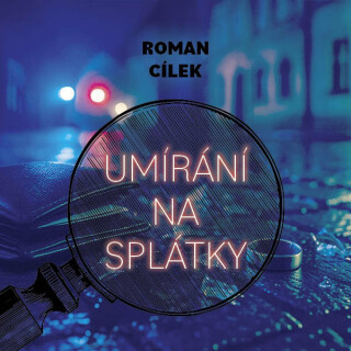 Umírání na splátky - Roman Cílek