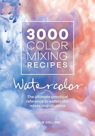 3000 Color Mixing Recipes: Watercolor - Julie Collins