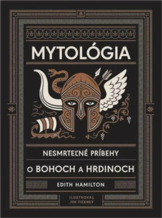 Mytológia Nesmrteľné príbehy o bohoch a hrdinoch - Edith Hamilton,Jim Tierney