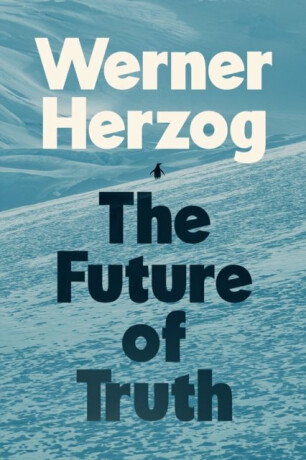 The Future of Truth - Werner Herzog