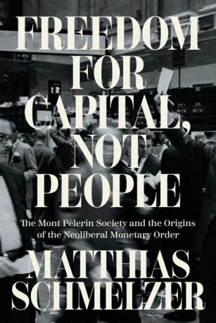 Freedom for Capital, Not People - Matthias Schmelzer