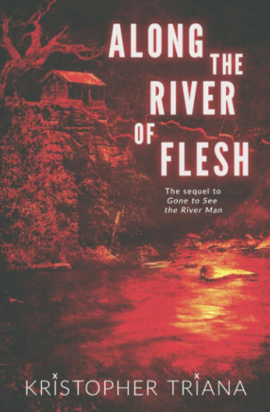 Along the River of Flesh - Kristopher Triana