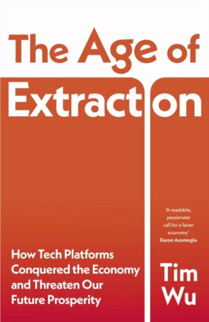 The Age of Extraction - Tim Wu