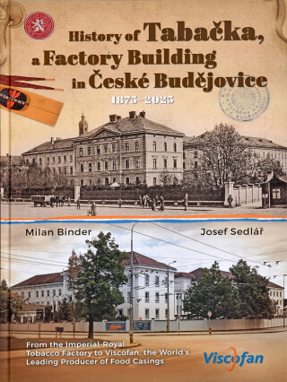 History of Tabačka a Factory Building in České Budějovice 1875 – 2025 - Josef Sedlář,Milan Binder