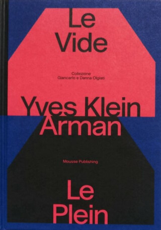 Yves Klein e Arman. Le Vide et Le Plein - Yves Klein