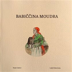 Babiččina moudra - Pavel Fabini,Lukáš Martinka