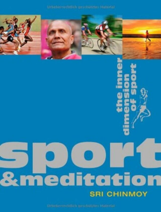Sport and Meditation - The Inner Dimension of Sport - Sri Chinmoy