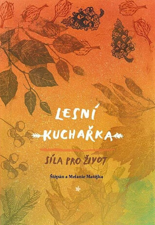 Lesní kuchařka - Štěpán Matějka,Melanie Matějka