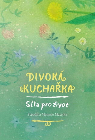 Divoká kuchařka - Štěpán Matějka,Melanie Matějka