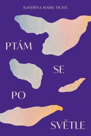 Ptám se po světle - Kateřina Marie Tichá