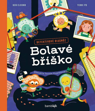 Bolavé bříško - Detektivové diagnóz - Ben Elcomb,Terri Po