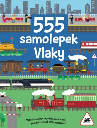 555 samolepek - Vlaky - Dan Crisp,Oakley Graham