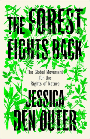 The Forest Fights Back - Jessica den Outer
