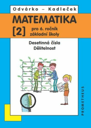 Matematika pro 6. ročník ZŠ, 2. díl – Desetinná čísla; dělitelnost - Oldřich Odvárko,Jiří Kadleček