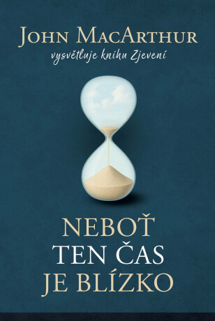 Neboť ten čas je blízko - John MacArthur