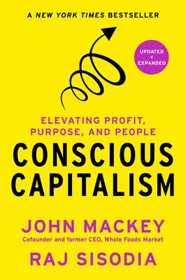 Conscious Capitalism, Updated and Expanded - John Mackey,Raj Sisodia