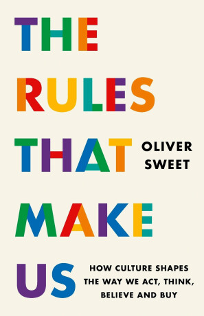The Rules That Make Us - Oliver Sweet