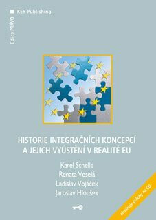 Historie integračních koncepcí a jejich vyústění v realitě EU - Karel Schelle,Ladislav Vojáček,Renata Veselá,Jaroslav Hloušek