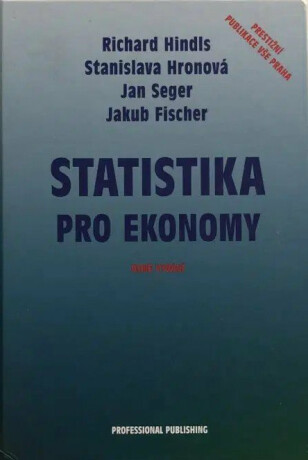 Statistika pro ekonomy - Fischer Jakub,Richard Hindls,Stanislava Hronová,Seger Jan