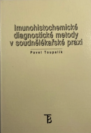 Imunohistorické diagnostické metody v soudnělékařské praxi - Pavel Toupalík