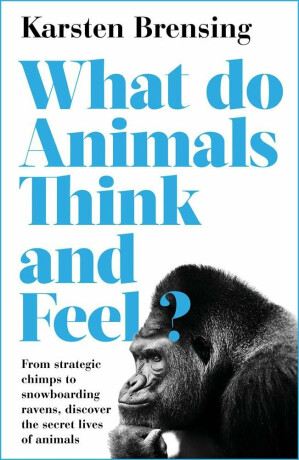 What do Animals Think and Feel - Brensing Karsten