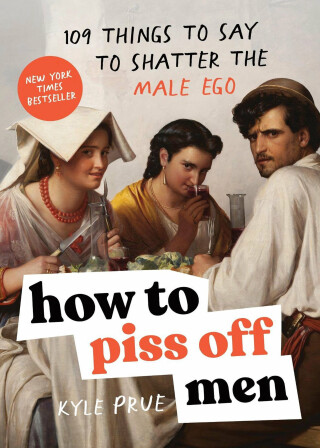 How to Piss Off Men - Kyle Prue