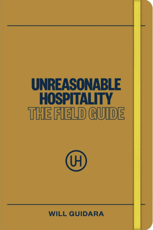Unreasonable Hospitality: The Field Guide - Will Guidara