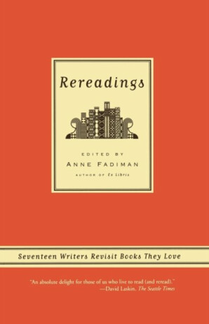 Rereadings: Seventeen Writers Revisit Books They Love - Anne Fadiman