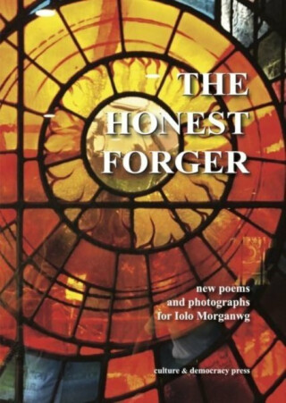 The Honest Forger - new poems and photographs for Iolo Morganwg - 
