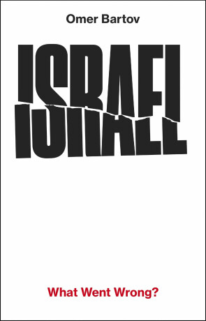 Israel: What Went Wrong - Bartov Omer