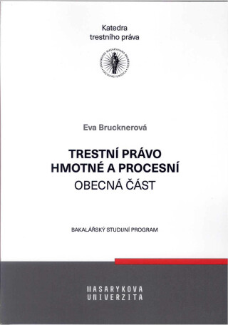 Trestní právo hmotné a procesní - obecná část - Eva Brucknerová