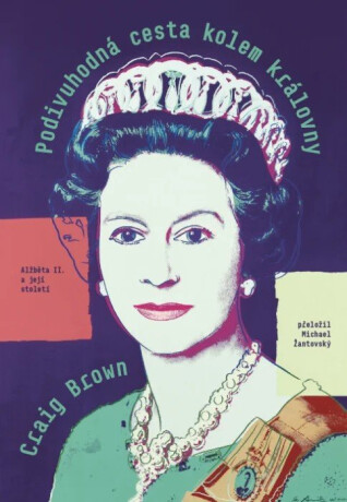 Podivuhodná cesta kolem královny - Alžběta II. a její století - Brown Craig