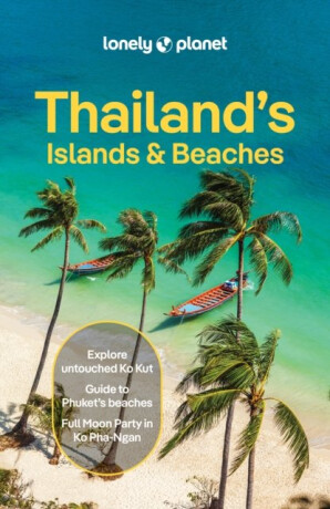 Lonely Planet Thailands Islands & Beaches - Lonely Planet,Choltanutkun Tun-atiruj,Chawadee Nualkhair,Austin Bush,Philipp Meier