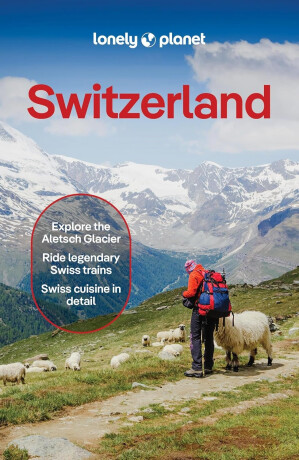 Lonely Planet Switzerland - Anthony Haywood,Nicola Williams,Marc Di Duca,Simon Richmond,Kerry Walker,Caroline Bishop