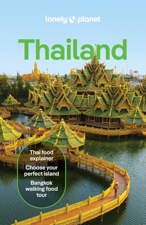 Lonely Planet Thailand - Bush Austin,Lonely Planet,David Eimer,Choltanutkun Tun-atiruj,Chawadee Nualkhair,Aydan Stuart,Philipp Meier