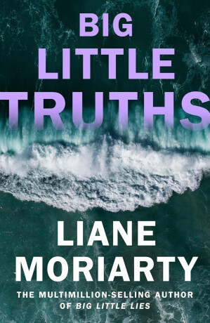 Big Little Truths - Liane Moriarty
