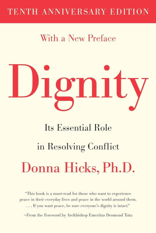 Dignity – Its Essential Role in Resolving Conflict - Donna Hicks