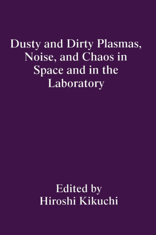 Dusty and Dirty Plasmas, Noise, and Chaos in Space and in the Laboratory - Hiroshi Kikuchi