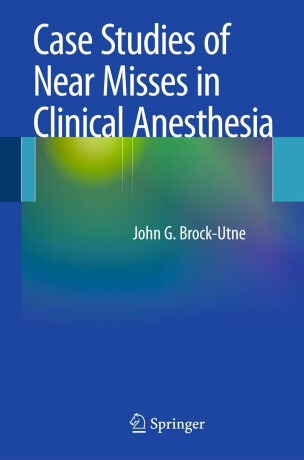 Case Studies of Near Misses in Clinical Anesthesia - John G. Brock-Utne
