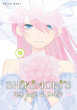 Shikimori's Not Just a Cutie 18 - Keigo Maki