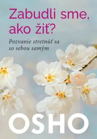 Zabudli sme, ako žiť? - Osho Rajneesh