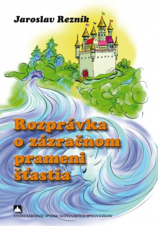 Rozprávka o zázračnom prameni šťastia - Jaroslav Rezník