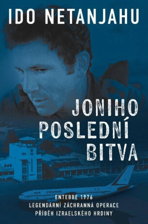 Joniho poslední bitva - Entebbe 1976 - Ido Netanjahu
