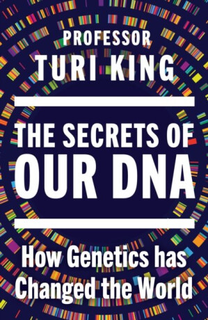 Secrets of our DNA - Turi King