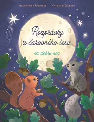 Rozprávky z čarovného lesa na dobrú noc - Alexandra Garibal