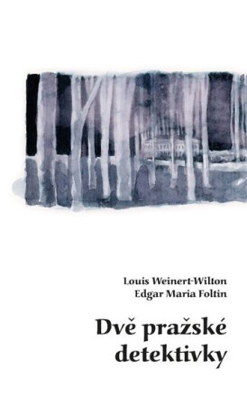 Dvě pražské detektivky - Louis Weinert-Wilton,Edgar Maria Foltin