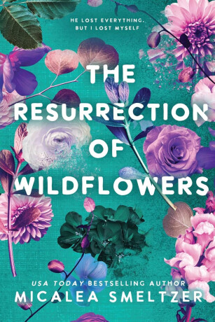 Resurrection of Wildflowers : Wildflower Duet Volume 2 - Micalea Smeltzer